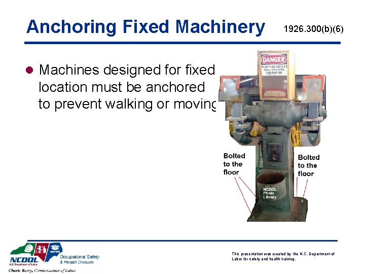 Anchoring Fixed Machinery 1926. 300(b)(6) l Machines designed for fixed location must be anchored