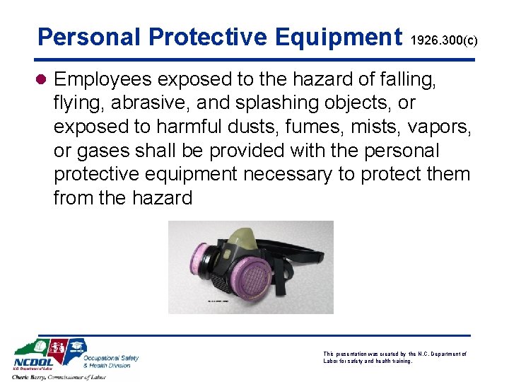 Personal Protective Equipment 1926. 300(c) l Employees exposed to the hazard of falling, flying,