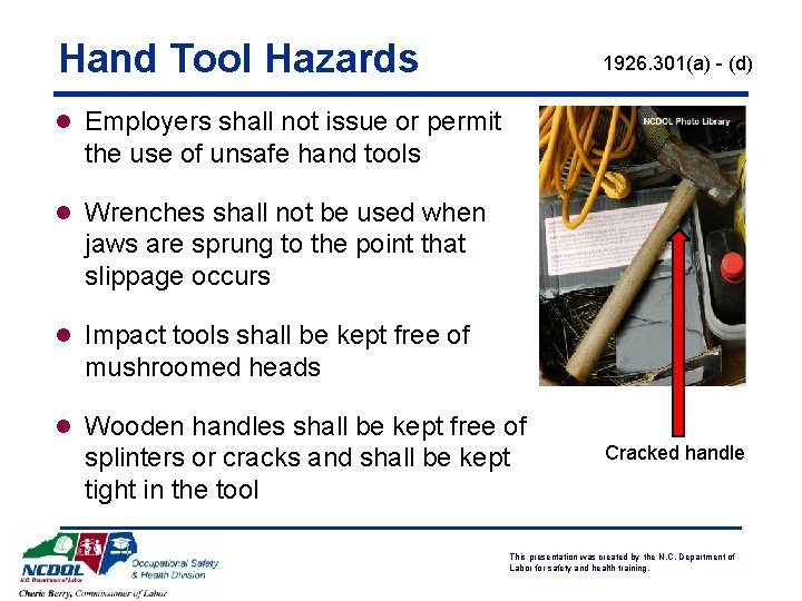 Hand Tool Hazards 1926. 301(a) - (d) l Employers shall not issue or permit
