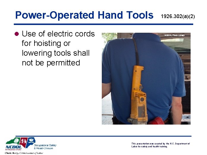 Power-Operated Hand Tools 1926. 302(a)(2) l Use of electric cords for hoisting or lowering