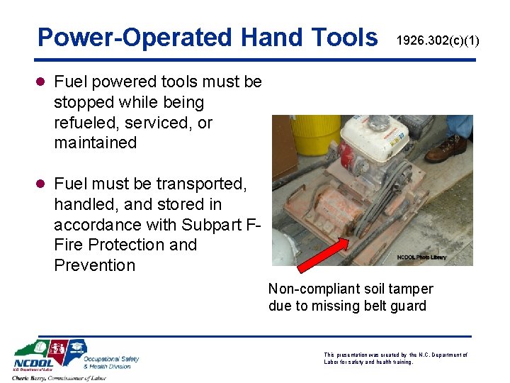Power-Operated Hand Tools 1926. 302(c)(1) l Fuel powered tools must be stopped while being