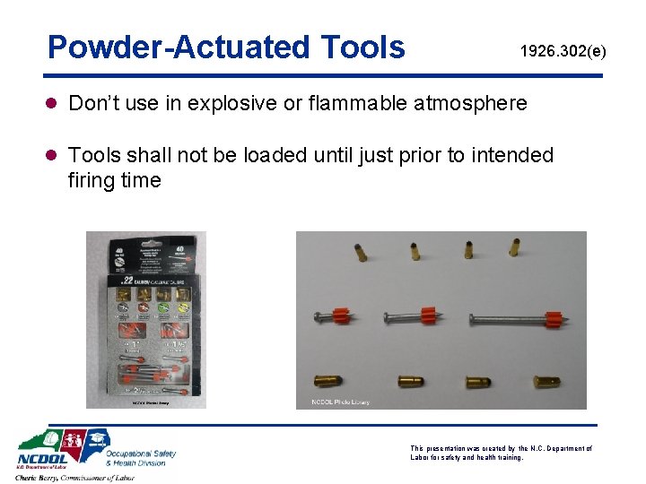 Powder-Actuated Tools 1926. 302(e) l Don’t use in explosive or flammable atmosphere l Tools