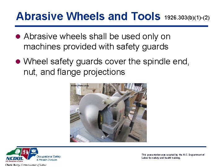 Abrasive Wheels and Tools 1926. 303(b)(1)-(2) l Abrasive wheels shall be used only on