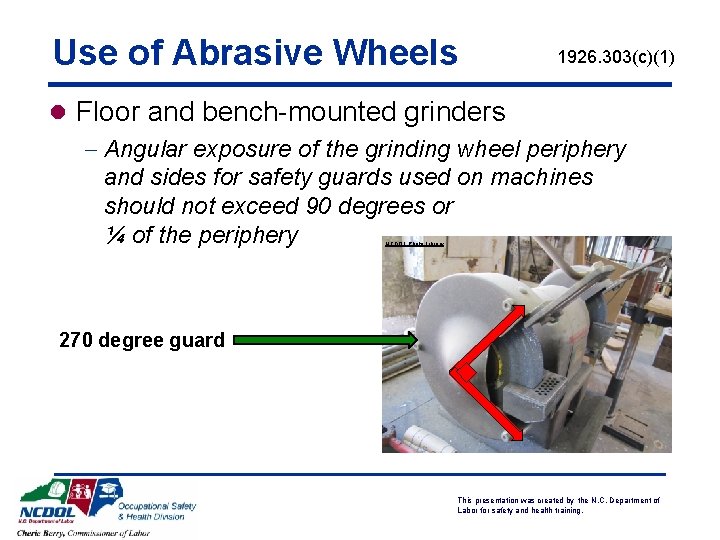 Use of Abrasive Wheels 1926. 303(c)(1) l Floor and bench-mounted grinders - Angular exposure