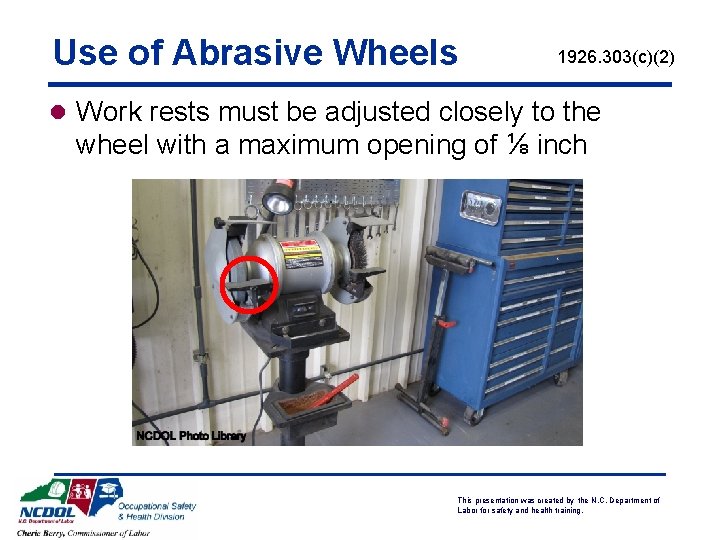 Use of Abrasive Wheels 1926. 303(c)(2) l Work rests must be adjusted closely to