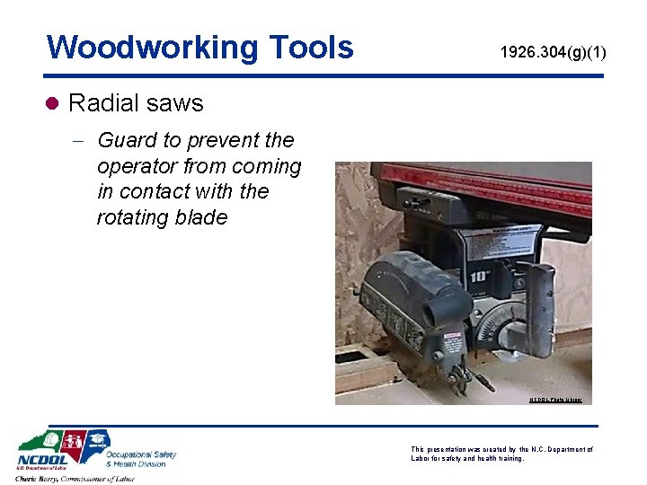 Woodworking Tools 1926. 304(g)(1) l Radial saws - Guard to prevent the operator from
