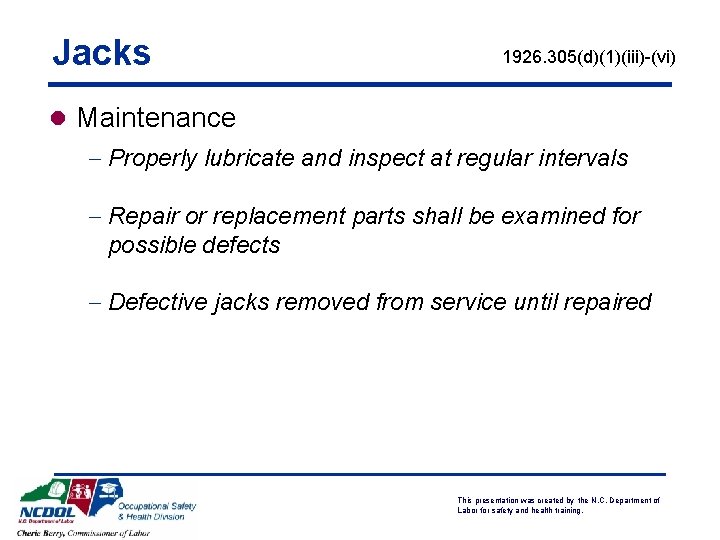 Jacks 1926. 305(d)(1)(iii)-(vi) l Maintenance - Properly lubricate and inspect at regular intervals -