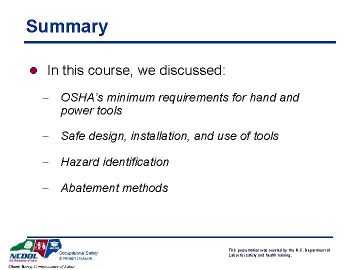 Summary l In this course, we discussed: - OSHA’s minimum requirements for hand power