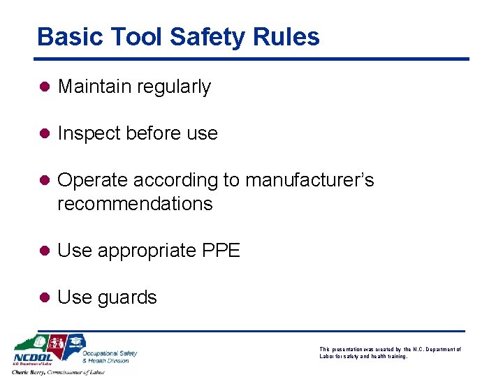Basic Tool Safety Rules l Maintain regularly l Inspect before use l Operate according