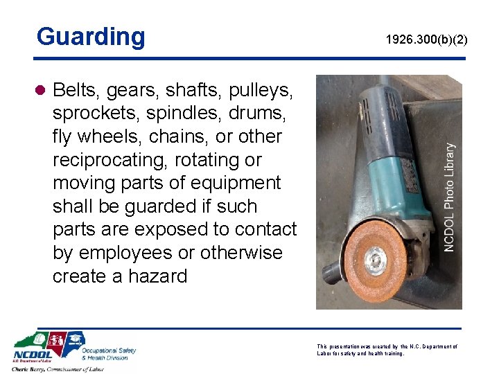 Guarding 1926. 300(b)(2) l Belts, gears, shafts, pulleys, sprockets, spindles, drums, fly wheels, chains,