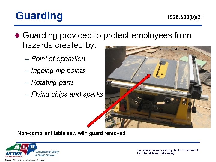 Guarding 1926. 300(b)(3) l Guarding provided to protect employees from hazards created by: NCDOL