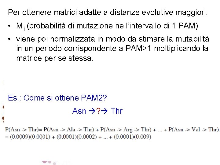 Per ottenere matrici adatte a distanze evolutive maggiori: • Mij (probabilità di mutazione nell’intervallo