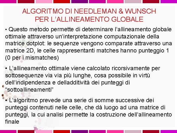 ALGORITMO DI NEEDLEMAN & WUNSCH PER L’ALLINEAMENTO GLOBALE • Questo metodo permette di determinare