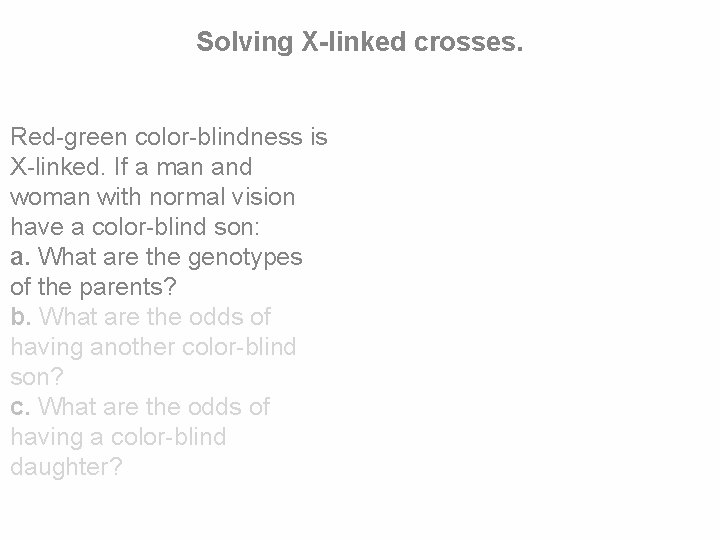 Solving X-linked crosses. Red-green color-blindness is X-linked. If a man and woman with normal