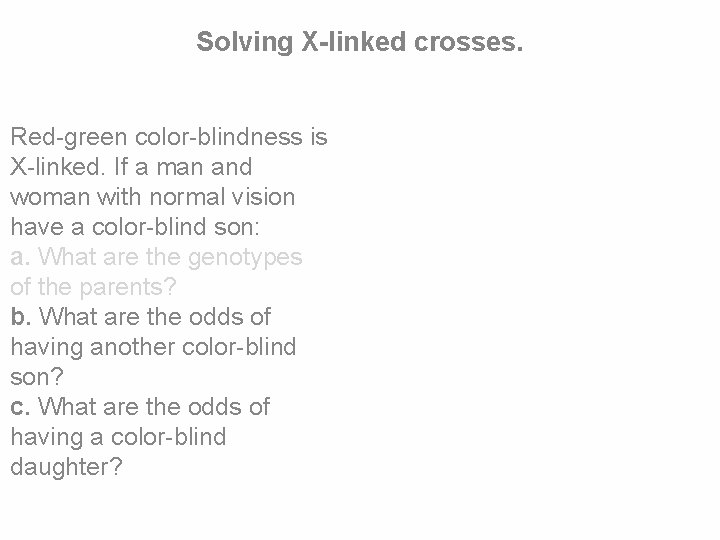 Solving X-linked crosses. Red-green color-blindness is X-linked. If a man and woman with normal