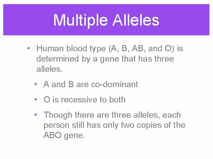 Multiple Alleles • Human blood type (A, B, AB, and O) is determined by