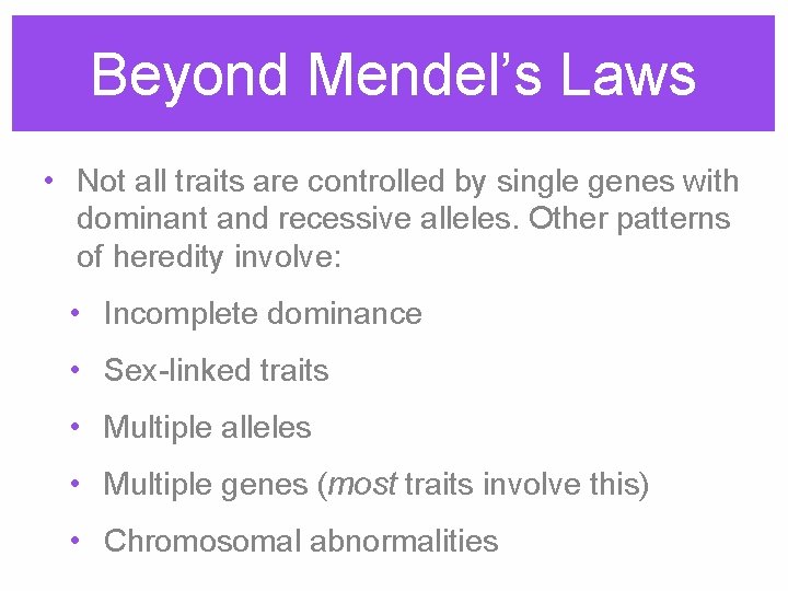 Beyond Mendel’s Laws • Not all traits are controlled by single genes with dominant