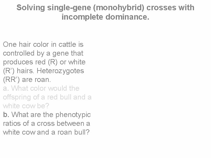 Solving single-gene (monohybrid) crosses with incomplete dominance. One hair color in cattle is controlled