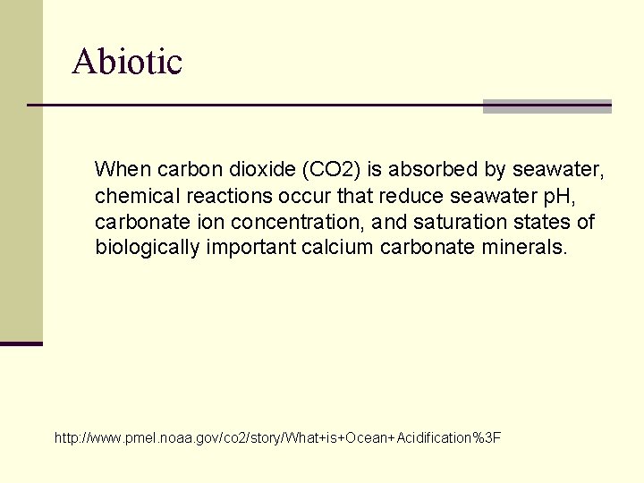 Abiotic When carbon dioxide (CO 2) is absorbed by seawater, chemical reactions occur that