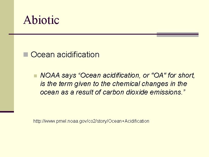 Abiotic n Ocean acidification n NOAA says “Ocean acidification, or "OA" for short, is