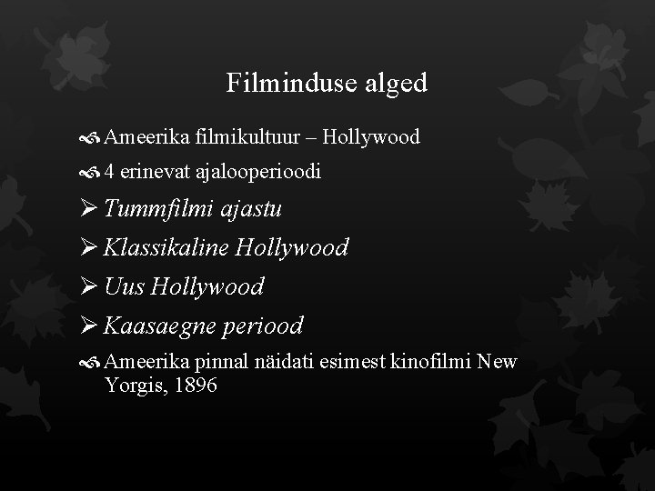 Filminduse alged Ameerika filmikultuur – Hollywood 4 erinevat ajalooperioodi Ø Tummfilmi ajastu Ø Klassikaline