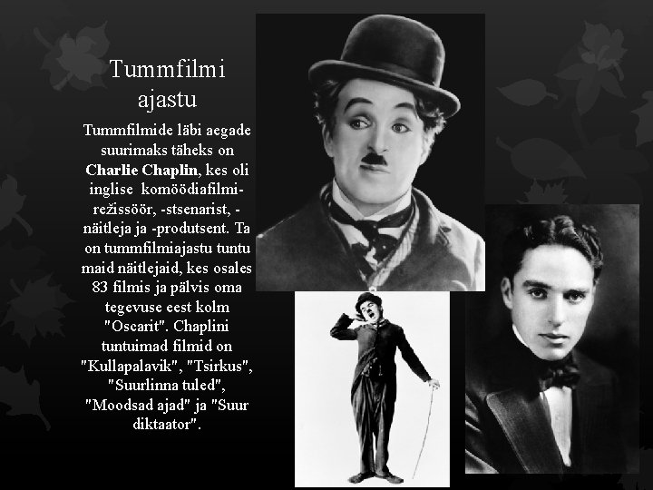 Tummfilmi ajastu Tummfilmide läbi aegade suurimaks täheks on Charlie Chaplin, kes oli inglise komöödiafilmirežissöör,