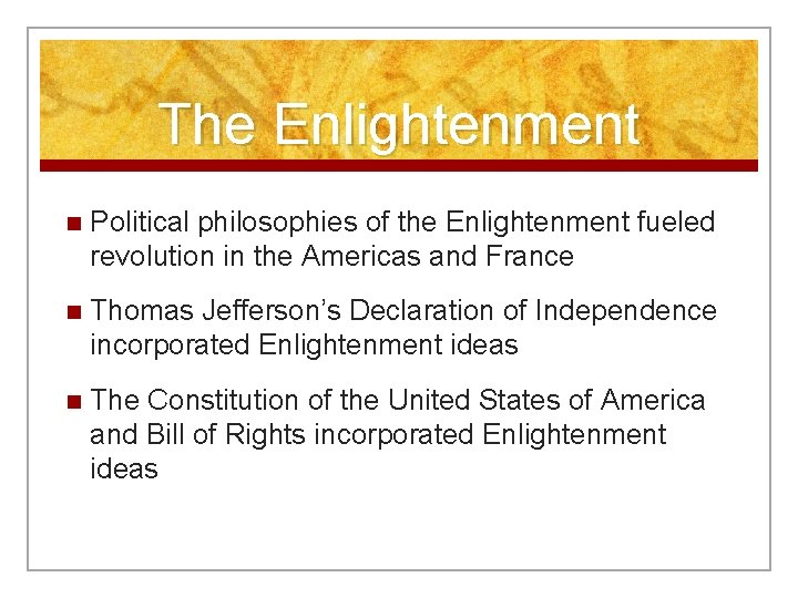 The Enlightenment n Political philosophies of the Enlightenment fueled revolution in the Americas and