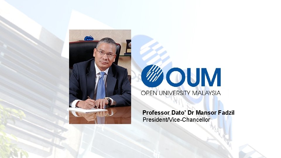 Professor Dato’ Dr Mansor Fadzil President/Vice-Chancellor 