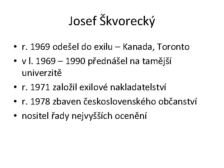 Josef Škvorecký • r. 1969 odešel do exilu – Kanada, Toronto • v l.