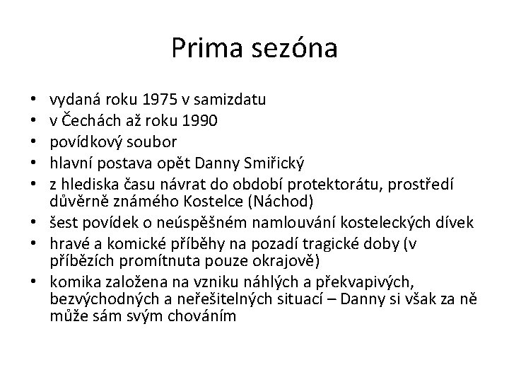 Prima sezóna vydaná roku 1975 v samizdatu v Čechách až roku 1990 povídkový soubor