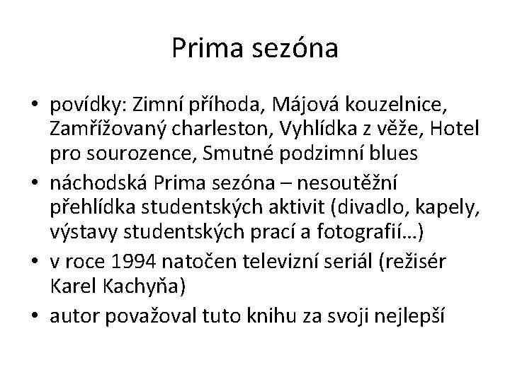 Prima sezóna • povídky: Zimní příhoda, Májová kouzelnice, Zamřížovaný charleston, Vyhlídka z věže, Hotel