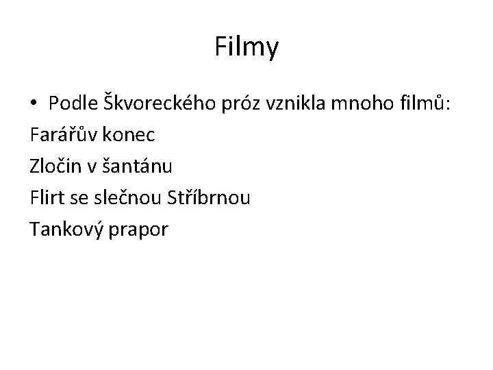 Filmy • Podle Škvoreckého próz vznikla mnoho filmů: Farářův konec Zločin v šantánu Flirt