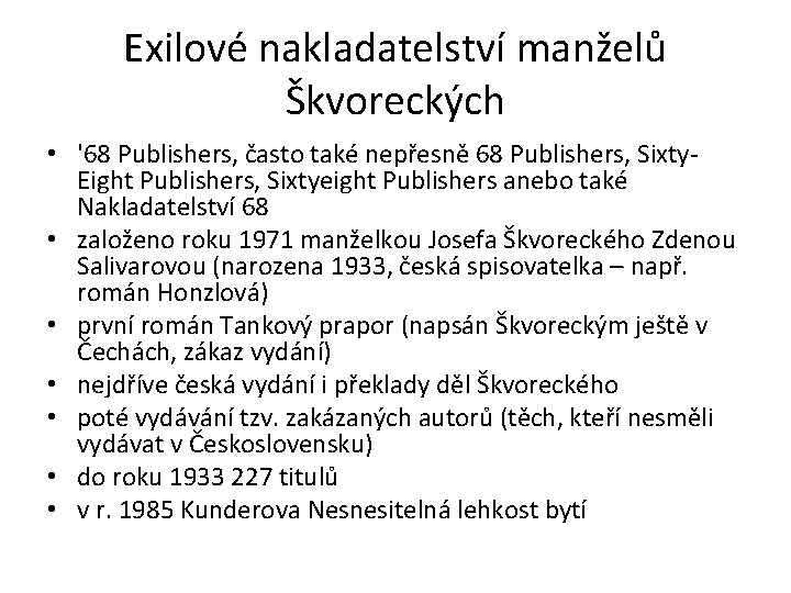 Exilové nakladatelství manželů Škvoreckých • '68 Publishers, často také nepřesně 68 Publishers, Sixty. Eight