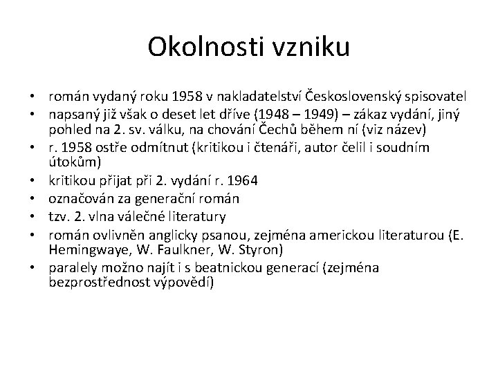 Okolnosti vzniku • román vydaný roku 1958 v nakladatelství Československý spisovatel • napsaný již