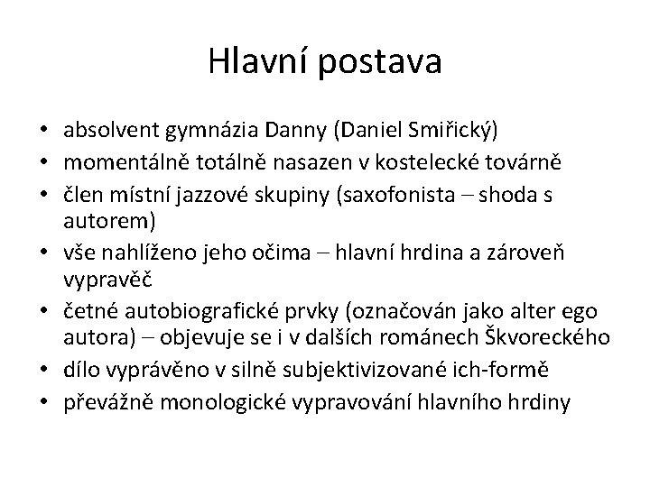 Hlavní postava • absolvent gymnázia Danny (Daniel Smiřický) • momentálně totálně nasazen v kostelecké