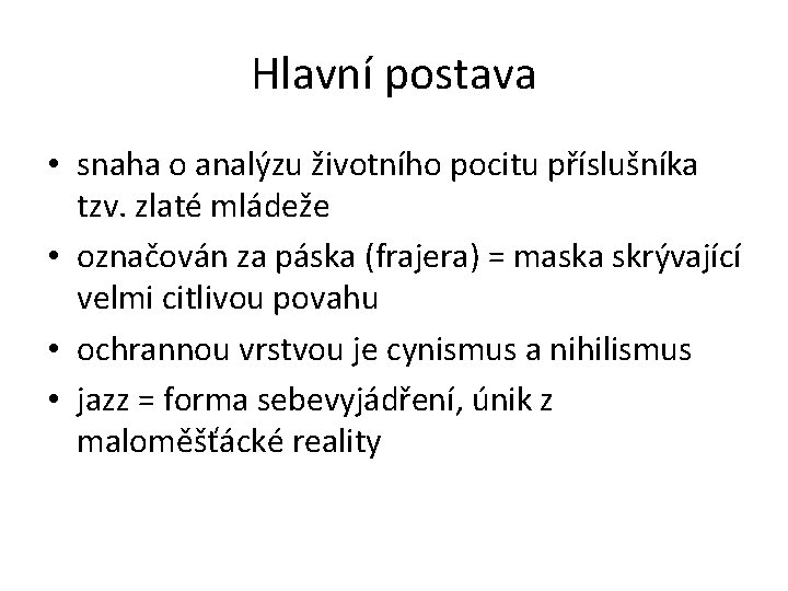 Hlavní postava • snaha o analýzu životního pocitu příslušníka tzv. zlaté mládeže • označován