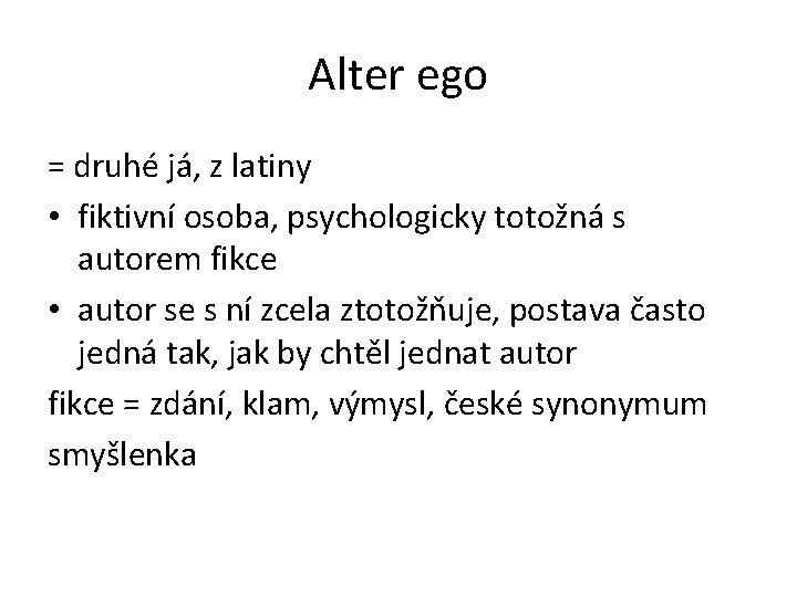 Alter ego = druhé já, z latiny • fiktivní osoba, psychologicky totožná s autorem