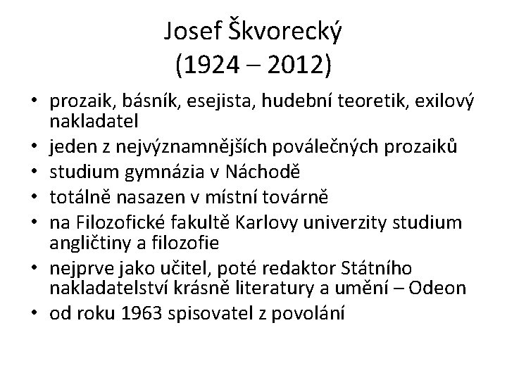 Josef Škvorecký (1924 – 2012) • prozaik, básník, esejista, hudební teoretik, exilový nakladatel •