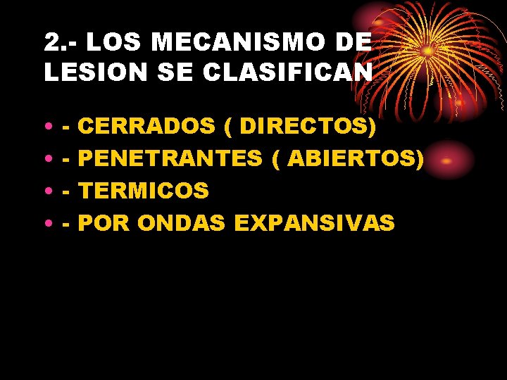 2. - LOS MECANISMO DE LESION SE CLASIFICAN • • - CERRADOS ( DIRECTOS)