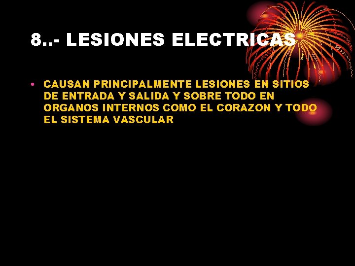 8. . - LESIONES ELECTRICAS • CAUSAN PRINCIPALMENTE LESIONES EN SITIOS DE ENTRADA Y