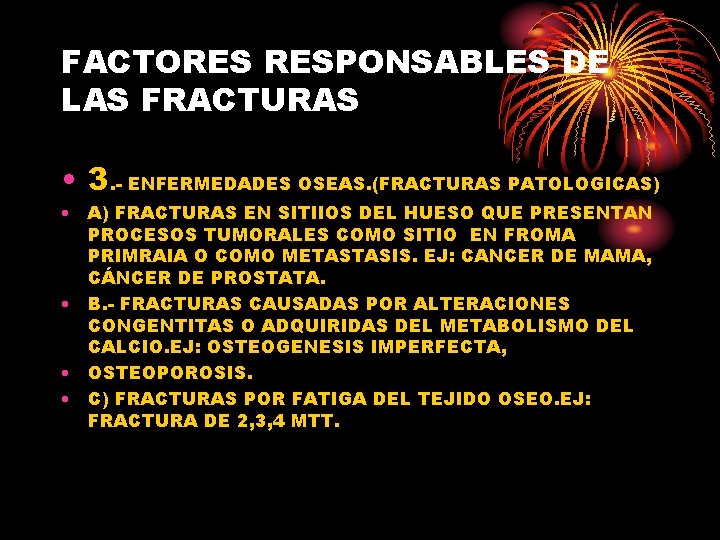 FACTORES RESPONSABLES DE LAS FRACTURAS • 3. - ENFERMEDADES OSEAS. (FRACTURAS PATOLOGICAS) • A)