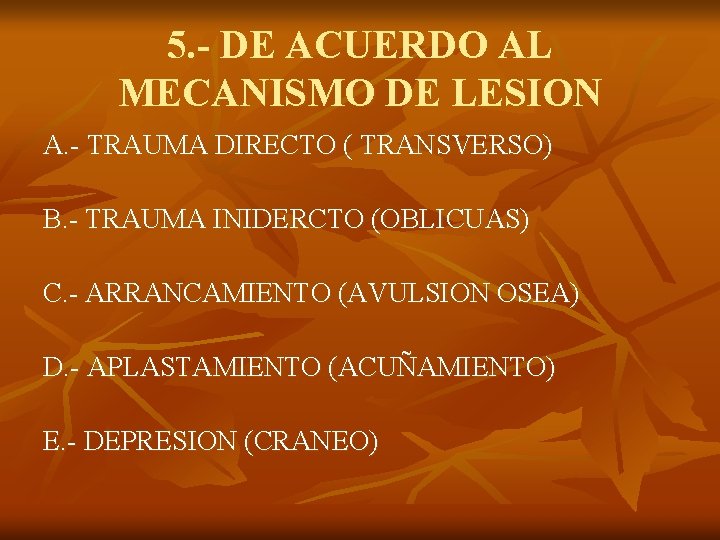 5. - DE ACUERDO AL MECANISMO DE LESION A. - TRAUMA DIRECTO ( TRANSVERSO)