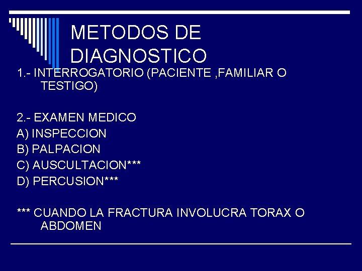 METODOS DE DIAGNOSTICO 1. - INTERROGATORIO (PACIENTE , FAMILIAR O TESTIGO) 2. - EXAMEN