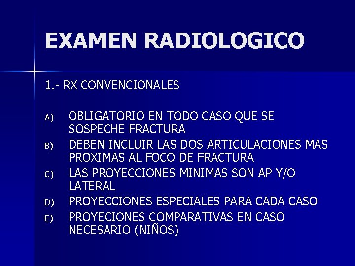 EXAMEN RADIOLOGICO 1. - RX CONVENCIONALES A) B) C) D) E) OBLIGATORIO EN TODO