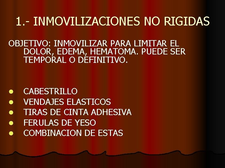 1. - INMOVILIZACIONES NO RIGIDAS OBJETIVO: INMOVILIZAR PARA LIMITAR EL DOLOR, EDEMA, HEMATOMA. PUEDE