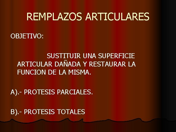 REMPLAZOS ARTICULARES OBJETIVO: SUSTITUIR UNA SUPERFICIE ARTICULAR DAÑADA Y RESTAURAR LA FUNCION DE LA