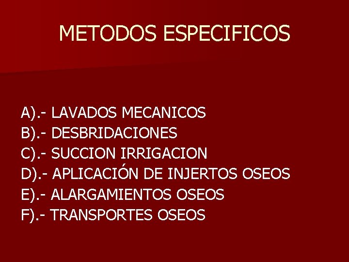 METODOS ESPECIFICOS A). - LAVADOS MECANICOS B). - DESBRIDACIONES C). - SUCCION IRRIGACION D).