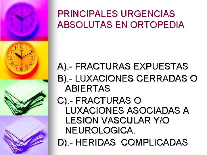 PRINCIPALES URGENCIAS ABSOLUTAS EN ORTOPEDIA A). - FRACTURAS EXPUESTAS B). - LUXACIONES CERRADAS O