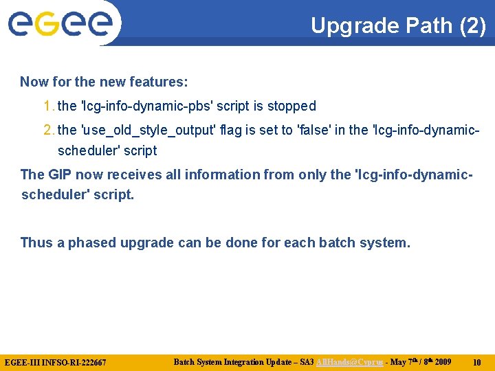 Upgrade Path (2) Now for the new features: 1. the 'lcg-info-dynamic-pbs' script is stopped