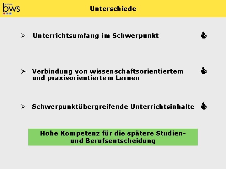 Unterschiede Ø Unterrichtsumfang im Schwerpunkt Ø Verbindung von wissenschaftsorientiertem und praxisorientiertem Lernen Ø Schwerpunktübergreifende